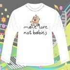 Long Sleeve MAKE LOVE, NOT BABIES