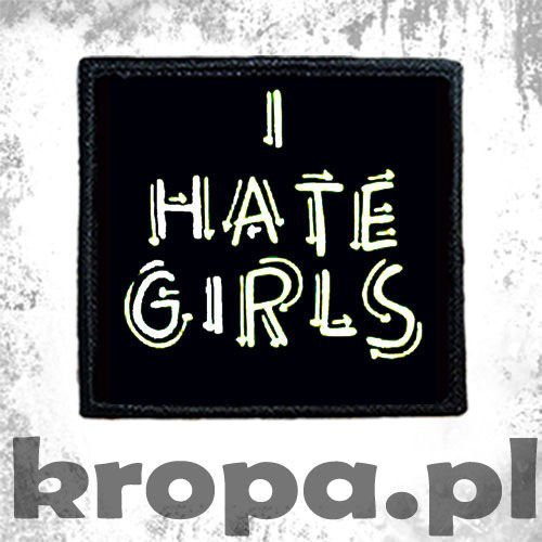 Naszywka I HATE GIRLS